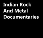 Indian Rock And Metal Documentaries