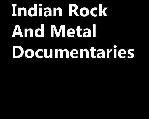 Indian Rock And Metal Documentaries