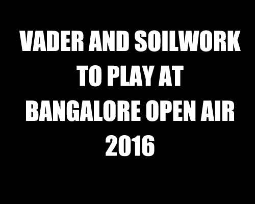 VADER AND SOILWORK TO PLAY AT BANGALORE OPEN AIR 2016